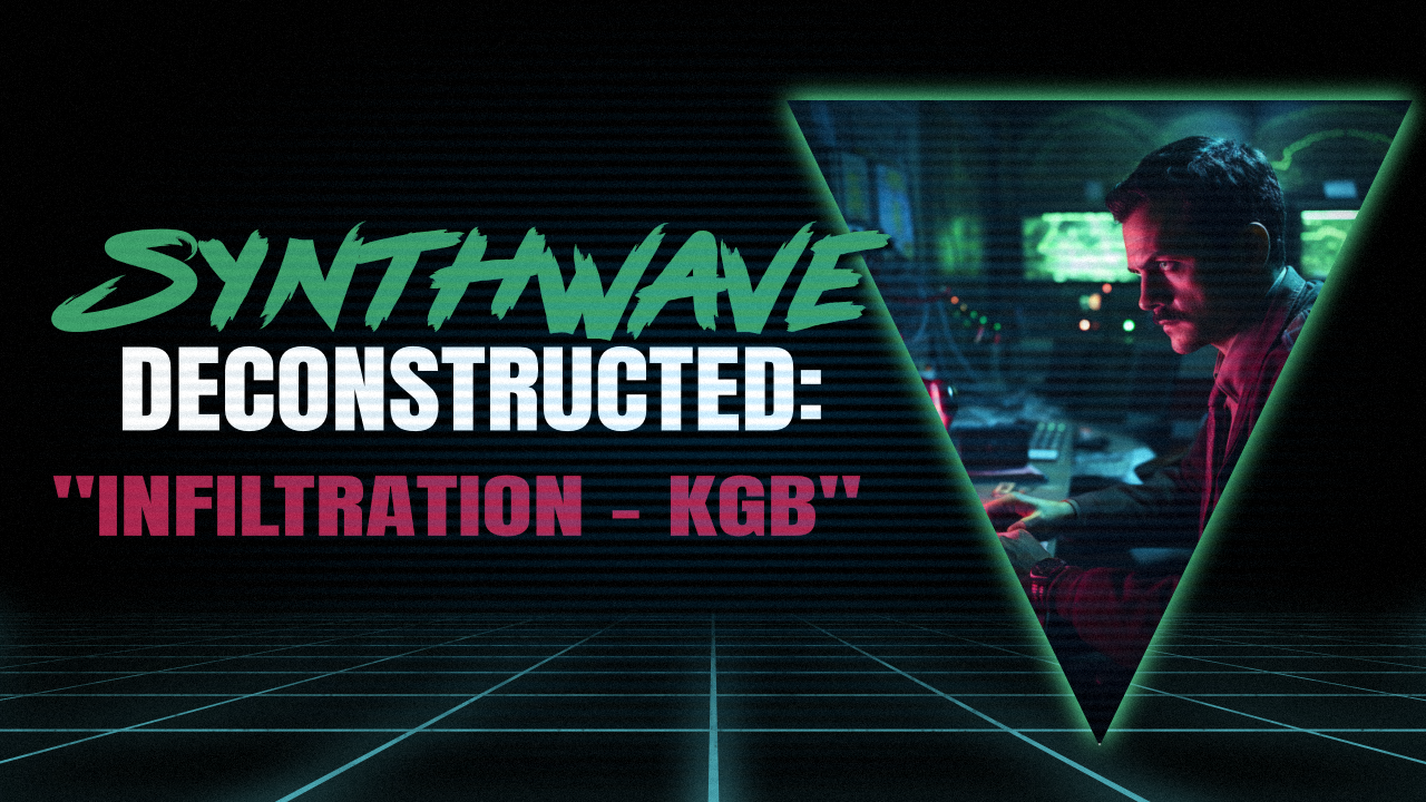 Synthwave Deconstructed: Infiltration – KGB by Kipple Factor