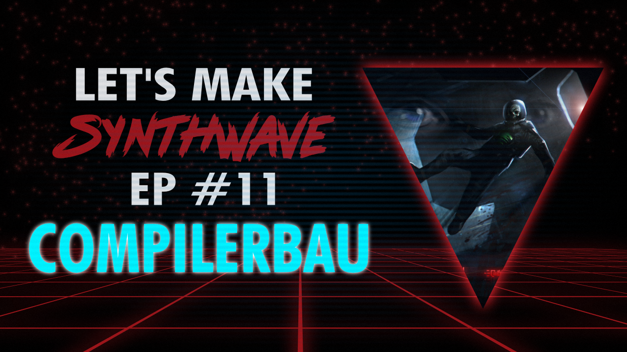 Let’s Make Synthwave! Episode #11 Compilerbau