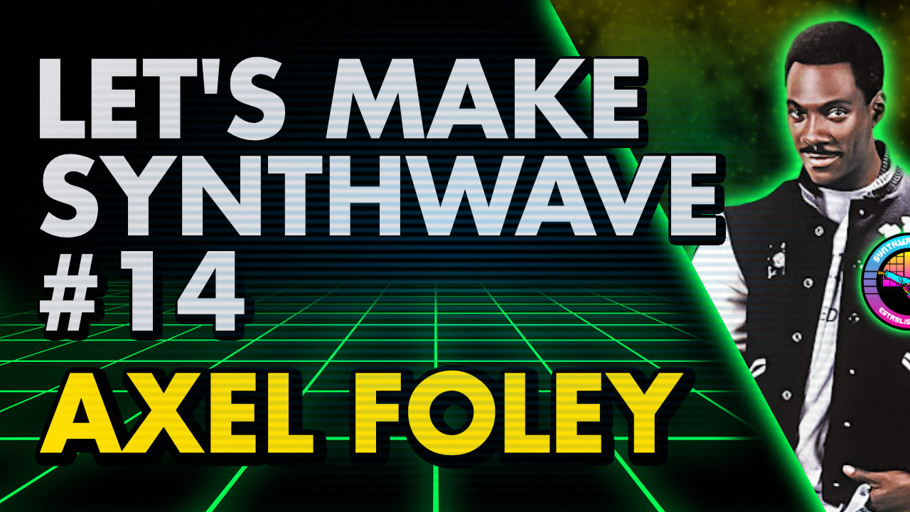 Let’s Make Synthwave! Episode #14 Axel Foley