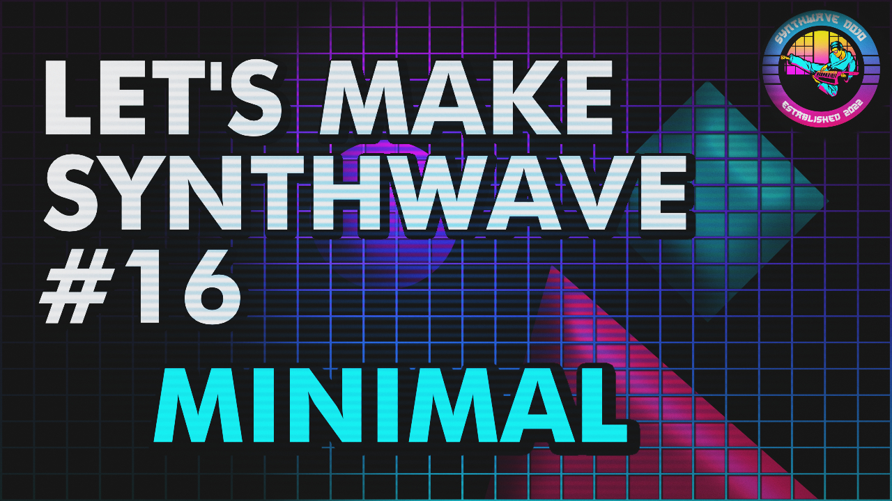 Let’s Make Synthwave! Episode #16 Minimal Synthwave