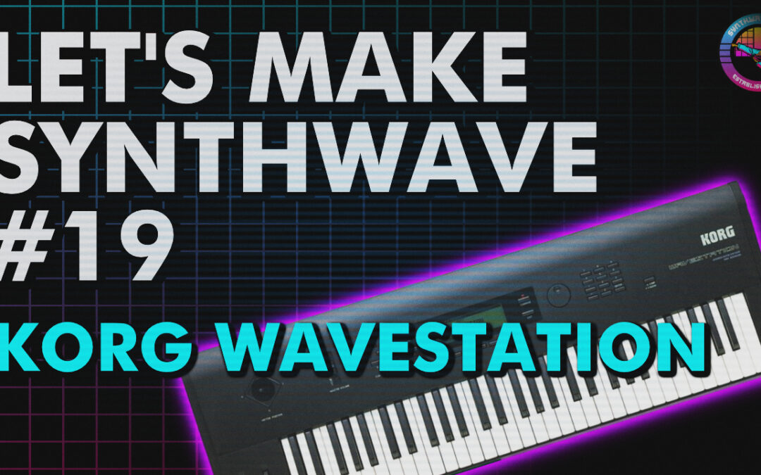 Let’s Make Synthwave! Episode #19 Korg Wavestation