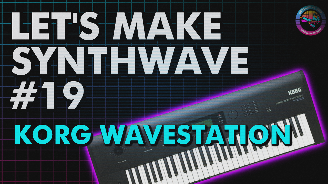 Let’s Make Synthwave! Episode #19 Korg Wavestation