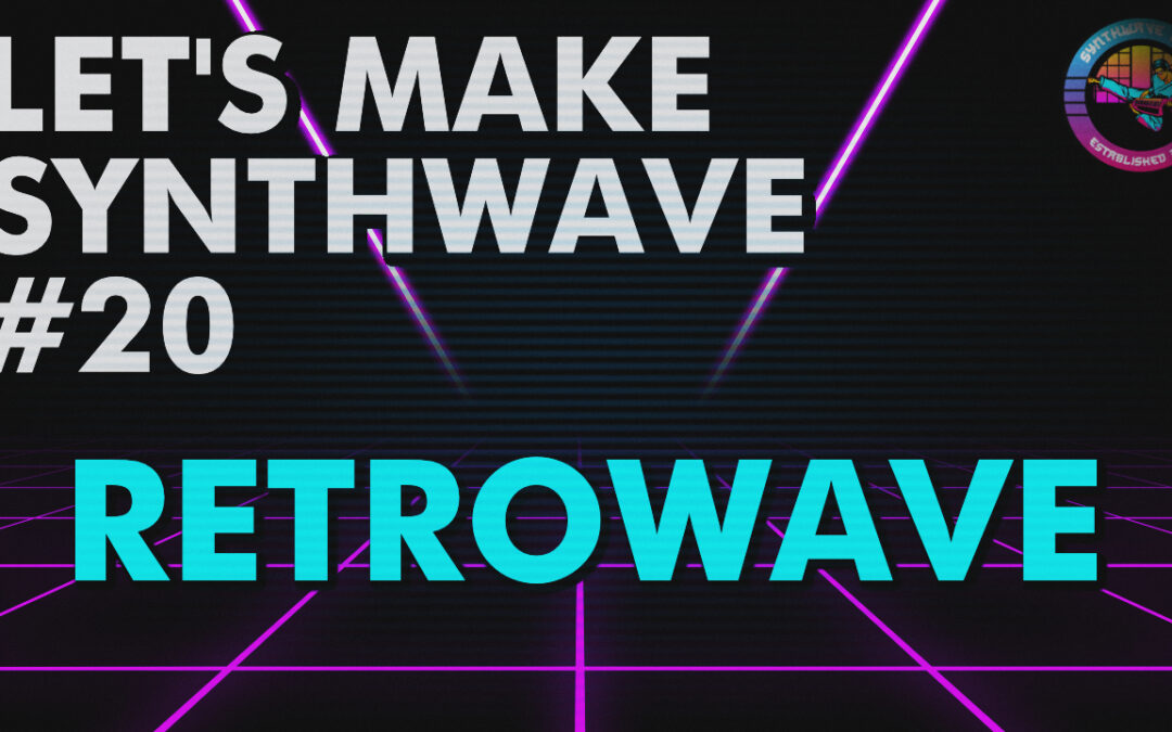 Let’s Make Synthwave! Episode #20 Retrowave