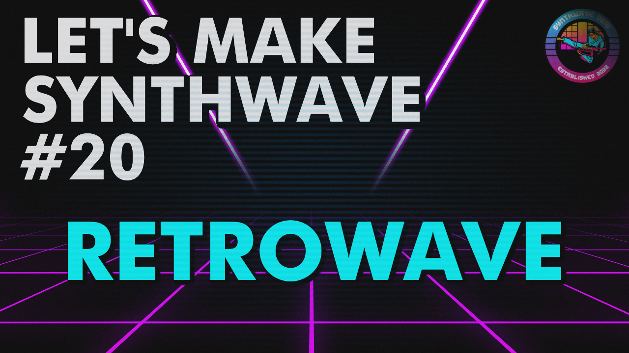 Let’s Make Synthwave! Episode #20 Retrowave